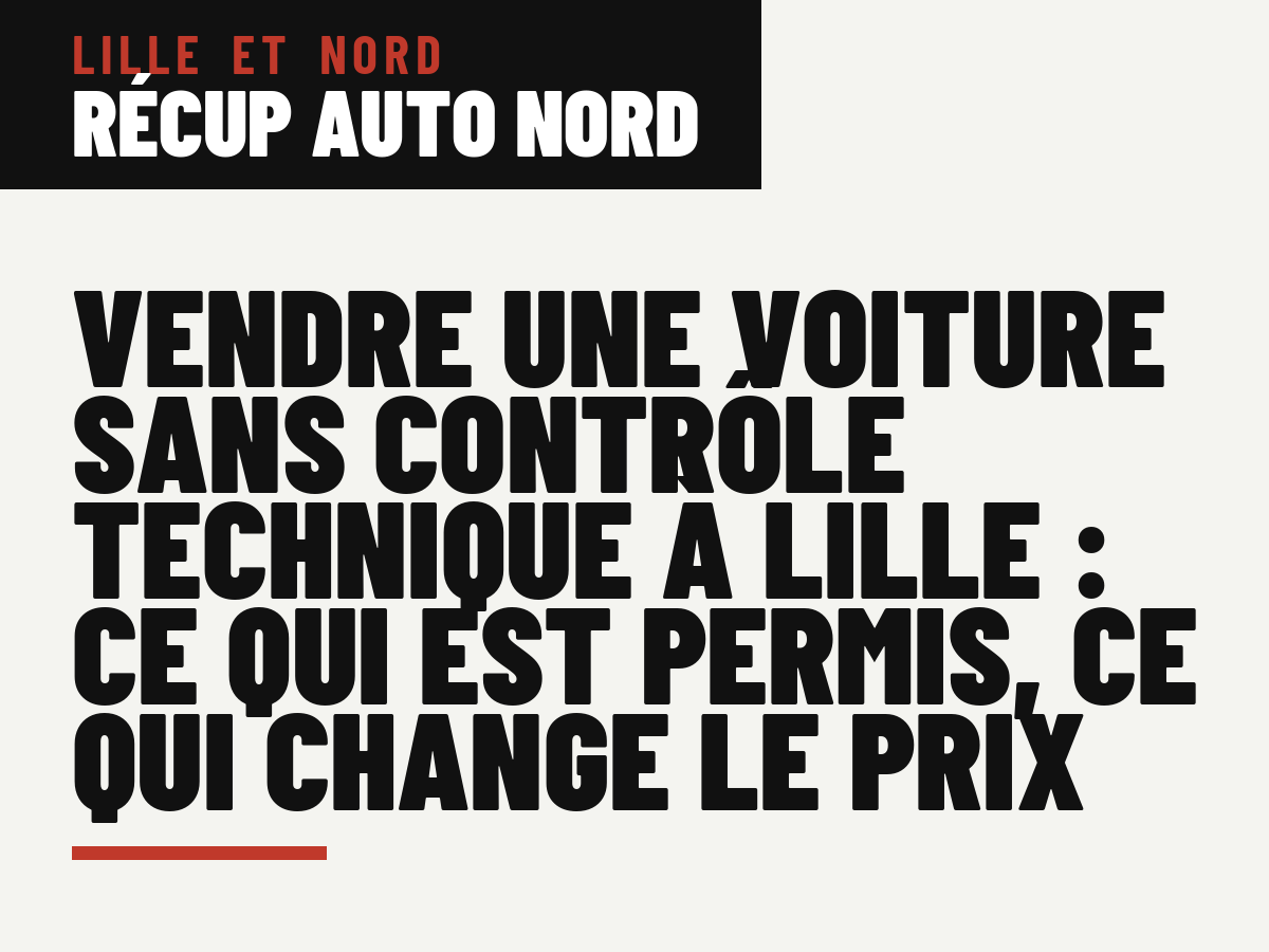 Vendre une voiture sans contrôle technique à Lille : ce qui est permis, ce qui change le prix